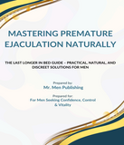 Mastering Premature Ejaculation Naturally: The Last Longer in Bed Guide